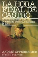 Cover art for La Hora Final De Castro: La Historia Secreta Detras De La Inminente Caida Del Comunismo En Cuba (Spanish Edition)