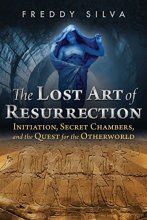 Cover art for The Lost Art of Resurrection: Initiation, Secret Chambers, and the Quest for the Otherworld
