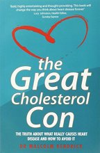 Cover art for The Great Cholesterol Con: The Truth About What Really Causes Heart Disease and How to Avoid It