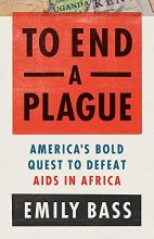 Cover art for To End a Plague: America's Fight to Defeat AIDS in Africa