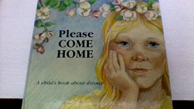 Cover art for Please Come Home: A Child's Book about Divorce (Hurts of Childhood Series)