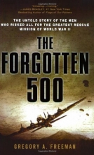 Cover art for The Forgotten 500: The Untold Story of the Men Who Risked All for the GreatestRescue Mission of World War II