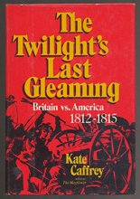 Cover art for The Twilight's Last Gleaming: Britain Vs. America 1812-1815