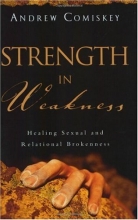 Cover art for Strength in Weakness: Healing Sexual and Relational Brokenness