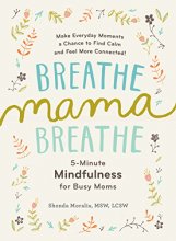Cover art for Breathe, Mama, Breathe: 5-Minute Mindfulness for Busy Moms