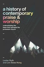 Cover art for A History of Contemporary Praise & Worship: Understanding the Ideas That Reshaped the Protestant Church