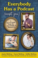 Cover art for Everybody Has a Podcast (Except You): A How-to Guide from the First Family of Podcasting