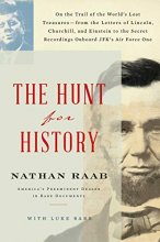 Cover art for The Hunt for History: On the Trail of the World's Lost Treasures―from the Letters of Lincoln, Churchill, and Einstein to the Secret Recordings Onboard JFK's Air Force One