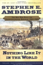 Cover art for Nothing Like It In the World: The Men Who Built the Transcontinental Railroad 1863-1869