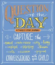 Cover art for Question of the Day: Capture the (Sweet, Faith-filled, Silly, Insightful, Surprising, Touching, Funny, Cute, Clever, Poignant) Conversations with Your Child