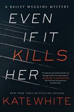 Cover art for Even If It Kills Her: A Bailey Weggins Mystery (A Bailey Weggins Mystery, 7)
