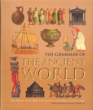 Cover art for The Grammar of the Ancient World: The Ultimate Visual Guide to the Greatest Civilizations of Ancient Times
