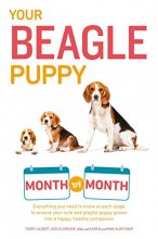 Cover art for Your Beagle Puppy Month by Month: Everything You Need to Know at Each State to Ensure Your Cute and Playful Puppy (Your Puppy Month by Month)