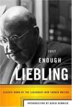 Cover art for Just Enough Liebling: Classic Work by the Legendary New Yorker Writer