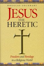 Cover art for Jesus the Heretic: Freedom and Bondage in a Religious World