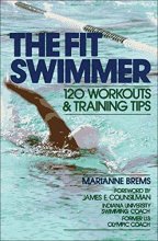 Cover art for The Fit Swimmer: 120 Workouts & Training Tips