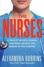 Cover art for The Nurses: A Year of Secrets, Drama, and Miracles with the Heroes of the Hospital