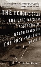 Cover art for The Echoing Green: The Untold Story of Bobby Thomson, Ralph Branca and the Shot Heard Round the World
