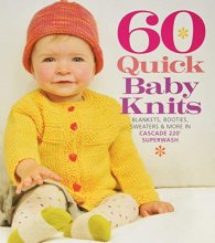 Cover art for 60 Quick Baby Knits: Blankets, Booties, Sweaters & More in Cascade 220™ Superwash (60 Quick Knits Collection)