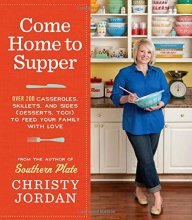Cover art for Come Home to Supper: Over 200 Casseroles, Skillets, and Sides (Desserts, Too!) to Feed Your Family with Love