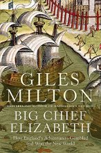 Cover art for Big Chief Elizabeth : How England's Adventurers Gambled and Won the New World