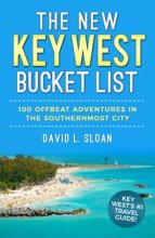Cover art for The New Key West Bucket List: 100 Offbeat Adventures In The Southernmost City