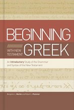 Cover art for Beginning with New Testament Greek: An Introductory Study of the Grammar and Syntax of the New Testament