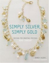 Cover art for Simply Silver, Simply Gold: Designs for Creating Precious Bead Jewelry