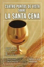 Cover art for Cuatro puntos de vista sobre la Santa Cena (Puntos de Vista Serie) (Spanish Edition)