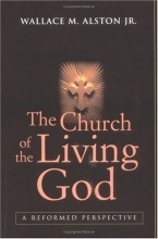 Cover art for The Church of the Living God: A Reformed Perspective