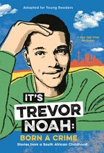 Cover art for It's Trevor Noah: Born a Crime: Stories from a South African Childhood (Adapted for Young Readers)