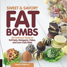 Cover art for Sweet and Savory Fat Bombs: 100 Delicious Treats for Fat Fasts, Ketogenic, Paleo, and Low-Carb Diets (2)