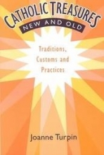Cover art for Catholic Treasures New and Old: Traditions, Customs and Practices