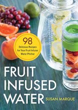 Cover art for Fruit Infused Water: 98 Delicious Recipes for Your Fruit Infuser Water Pitcher
