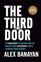 Cover art for The Third Door: The Wild Quest to Uncover How the World's Most Successful People Launched Their Careers