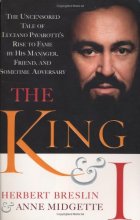 Cover art for The King and I: The Uncensored Tale of Luciano Pavarotti's Rise to Fame by His Manager, Friend and Sometime Adversary
