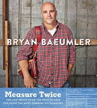 Cover art for Measure Twice: Tips and tricks from the pros to help you avoid the most common DIY disasters
