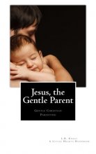 Cover art for Jesus, the Gentle Parent: Gentle Christian Parenting (Little Hearts Handbooks)