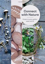 Cover art for Connect with Nature: Projects to Grow, Gather, Make and Do
