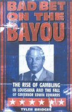 Cover art for Bad Bet on the Bayou: The Rise and Fall of Gambling in Louisiana and the Fate of Governor Edwin Edwards