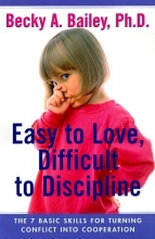 Cover art for Easy To Love, Difficult To Discipline: The 7 Basic Skills For Turning Conflict Into Cooperation