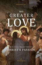 Cover art for No Greater Love: A Biblical Walk Through Christ's Passion