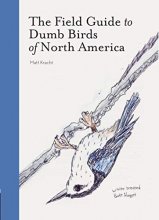 Cover art for The Field Guide to Dumb Birds of North America (Bird Books, Books for Bird Lovers, Humor Books)