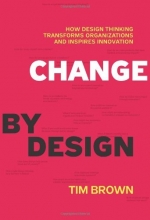 Cover art for Change by Design: How Design Thinking Transforms Organizations and Inspires Innovation