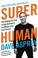 Cover art for Super Human: The Bulletproof Plan to Age Backward and Maybe Even Live Forever (Bulletproof, 5)