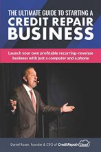 Cover art for The Ultimate Guide to Starting A Credit Repair Business: Launch your own profitable recurring-revenue business with just a computer and a phone
