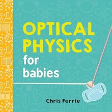 Cover art for Optical Physics for Babies (Baby University)