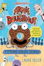 Cover art for Bowling Alley Bandit: The Adventures of Arnie the Doughnut (The Adventures of Arnie the Doughnut, 1)