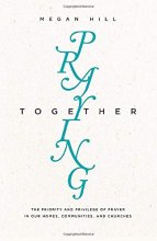 Cover art for Praying Together: The Priority and Privilege of Prayer in Our Homes, Communities, and Churches