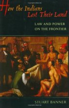 Cover art for How the Indians Lost Their Land: Law and Power on the Frontier